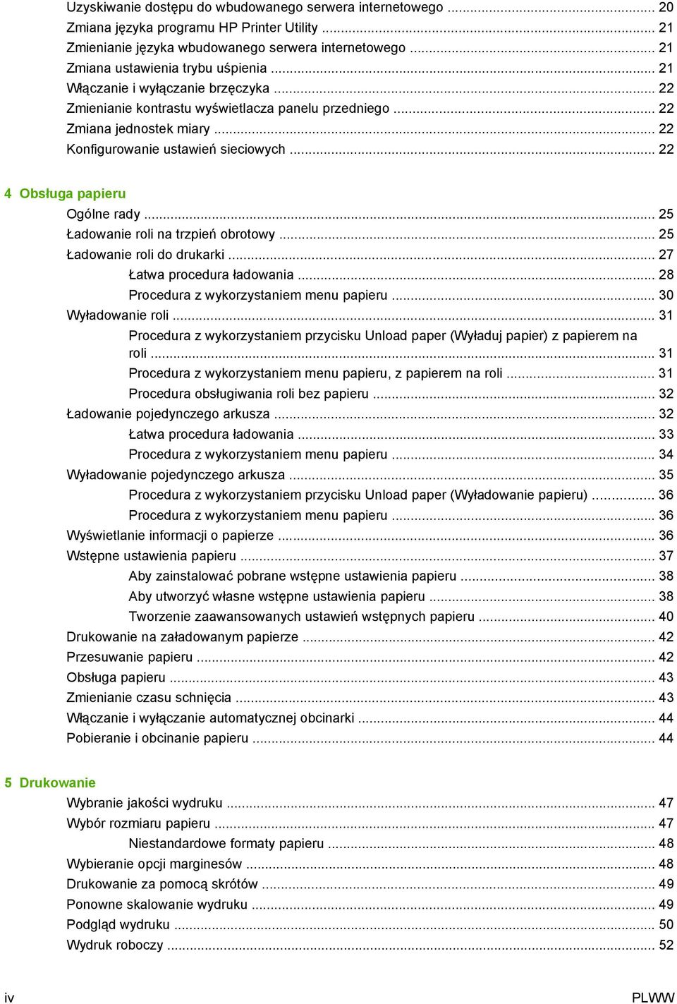 .. 22 4 Obsługa papieru Ogólne rady... 25 Ładowanie roli na trzpień obrotowy... 25 Ładowanie roli do drukarki... 27 Łatwa procedura ładowania... 28 Procedura z wykorzystaniem menu papieru.