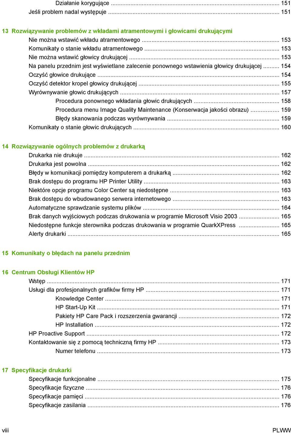 .. 154 Oczyść głowice drukujące... 154 Oczyść detektor kropel głowicy drukującej... 155 Wyrównywanie głowic drukujących... 157 Procedura ponownego wkładania głowic drukujących.