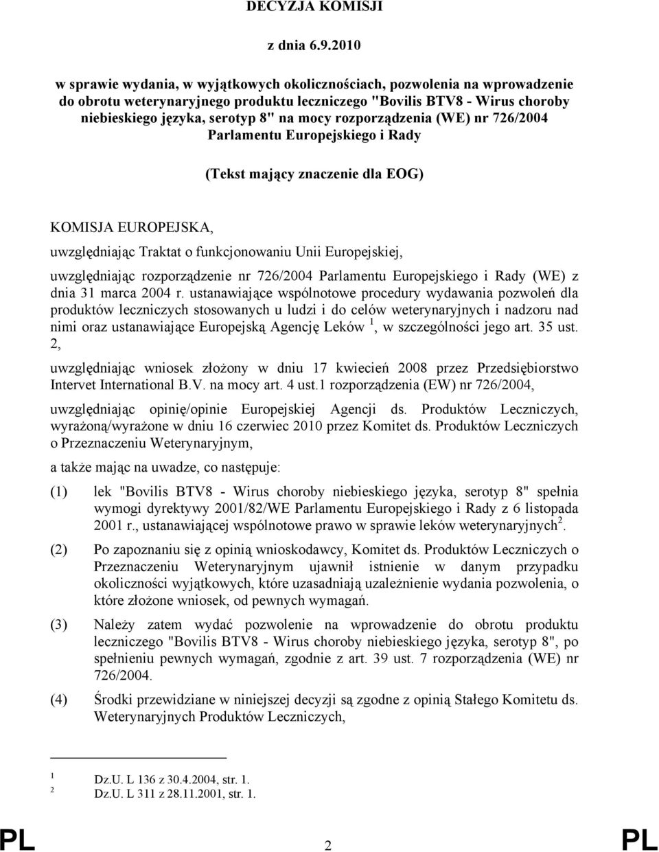 rozporządzenia (WE) nr 726/2004 Parlamentu Europejskiego i Rady (Tekst mający znaczenie dla EOG) KOMISJA EUROPEJSKA, uwzględniając Traktat o funkcjonowaniu Unii Europejskiej, uwzględniając