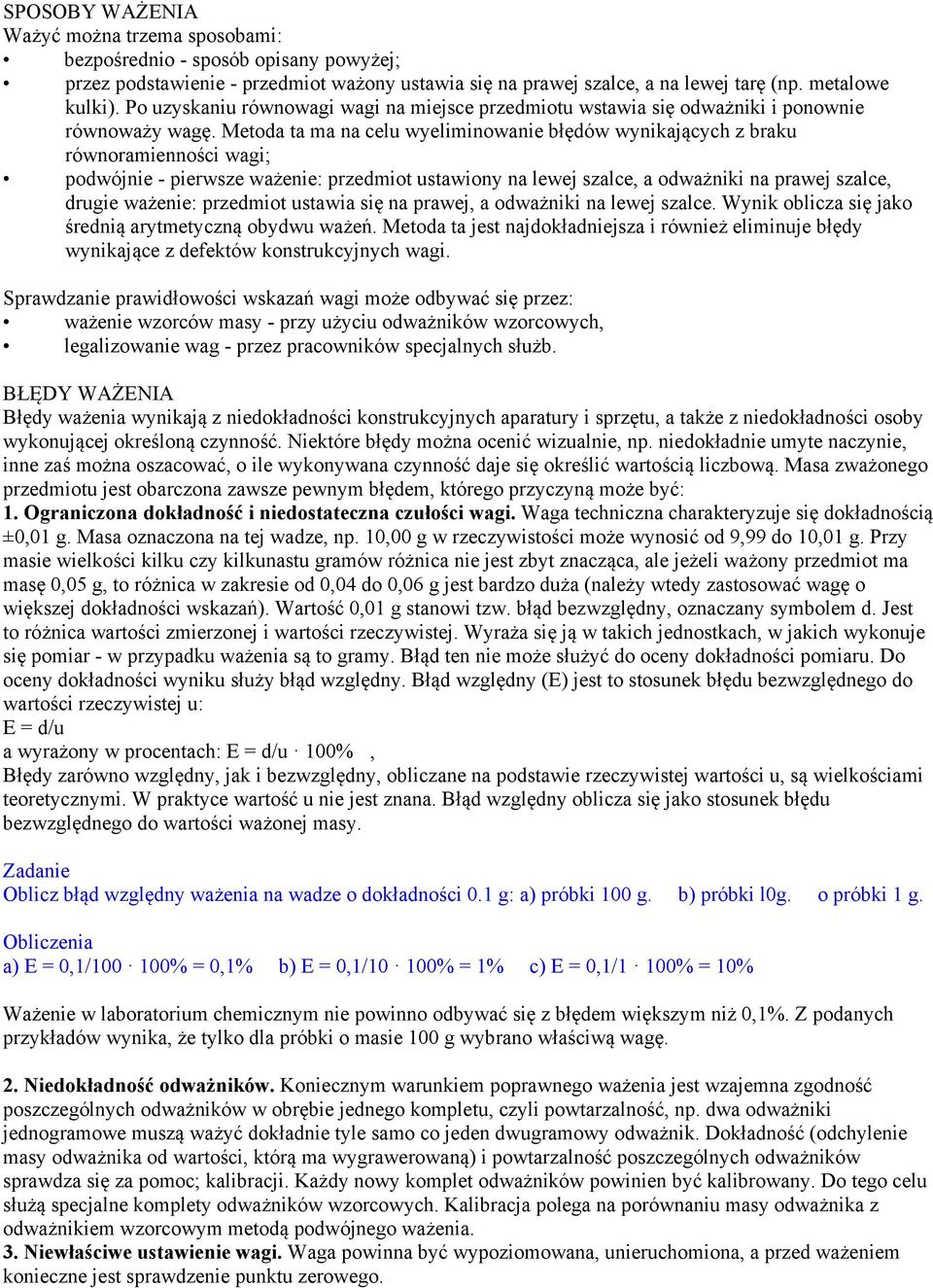 Metoda ta ma na celu wyeliminowanie błędów wynikających z braku równoramienności wagi; podwójnie - pierwsze ważenie: przedmiot ustawiony na lewej szalce, a odważniki na prawej szalce, drugie ważenie: