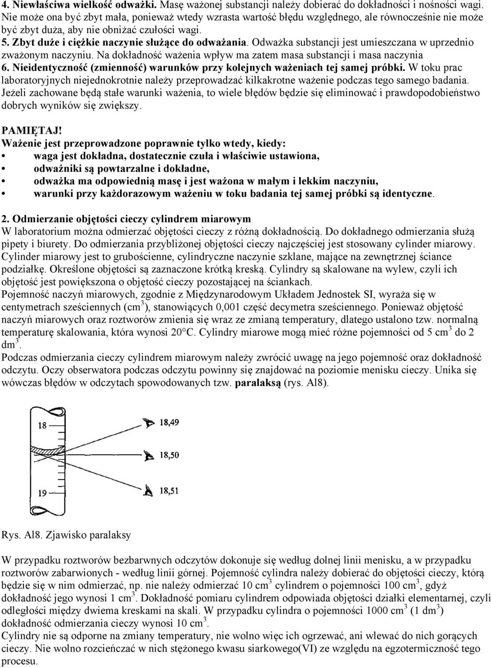 Zbyt duże i ciężkie naczynie służące do odważania. Odważka substancji jest umieszczana w uprzednio zważonym naczyniu. Na dokładność ważenia wpływ ma zatem masa substancji i masa naczynia 6.
