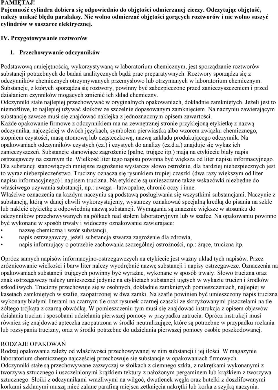 Przechowywanie odczynników Podstawową umiejętnością, wykorzystywaną w laboratorium chemicznym, jest sporządzanie roztworów substancji potrzebnych do badań analitycznych bądź prac preparatywnych.