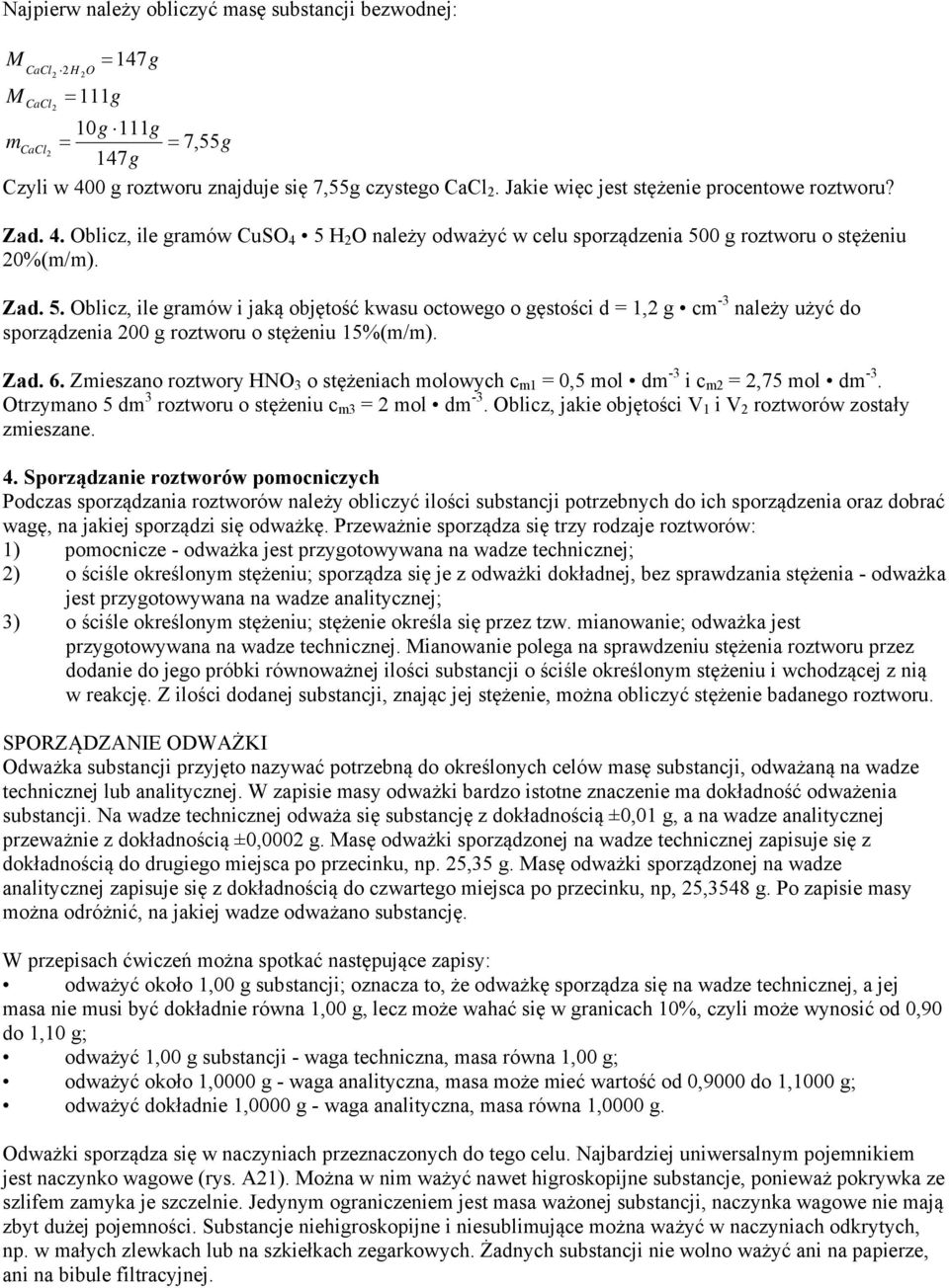 H 2 O należy odważyć w celu sporządzenia 500 g roztworu o stężeniu 20%(m/m). Zad. 5. Oblicz, ile gramów i jaką objętość kwasu octowego o gęstości d = 1,2 g cm -3 należy użyć do sporządzenia 200 g roztworu o stężeniu 15%(m/m).