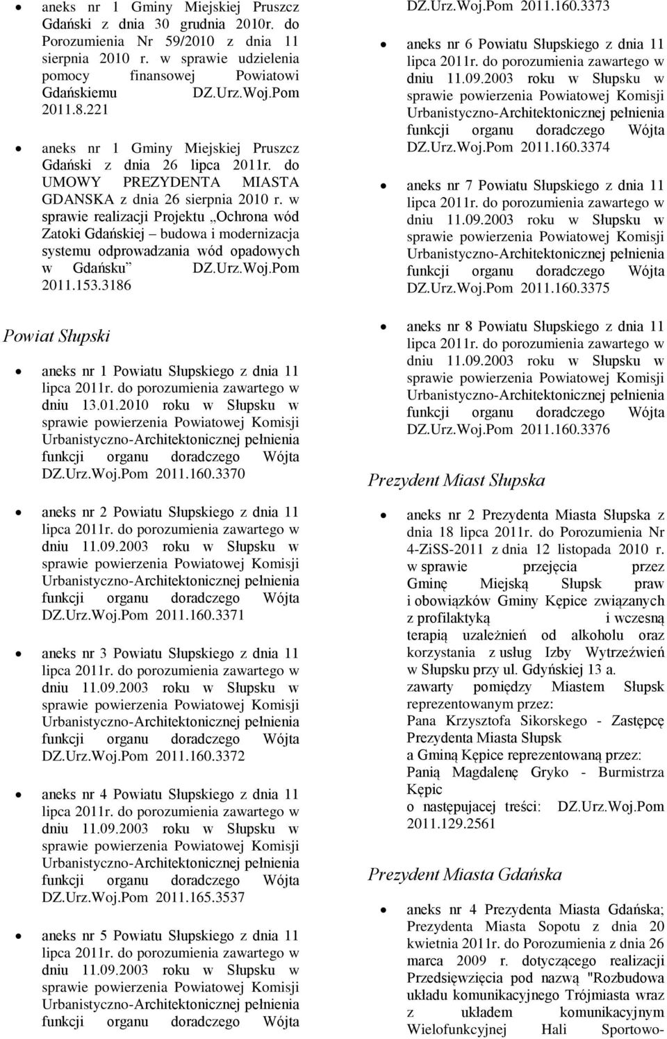 w sprawie realizacji Projektu Ochrona wód Zatoki Gdańskiej budowa i modernizacja systemu odprowadzania wód opadowych w Gdańsku 2011.153.3186 2011.160.