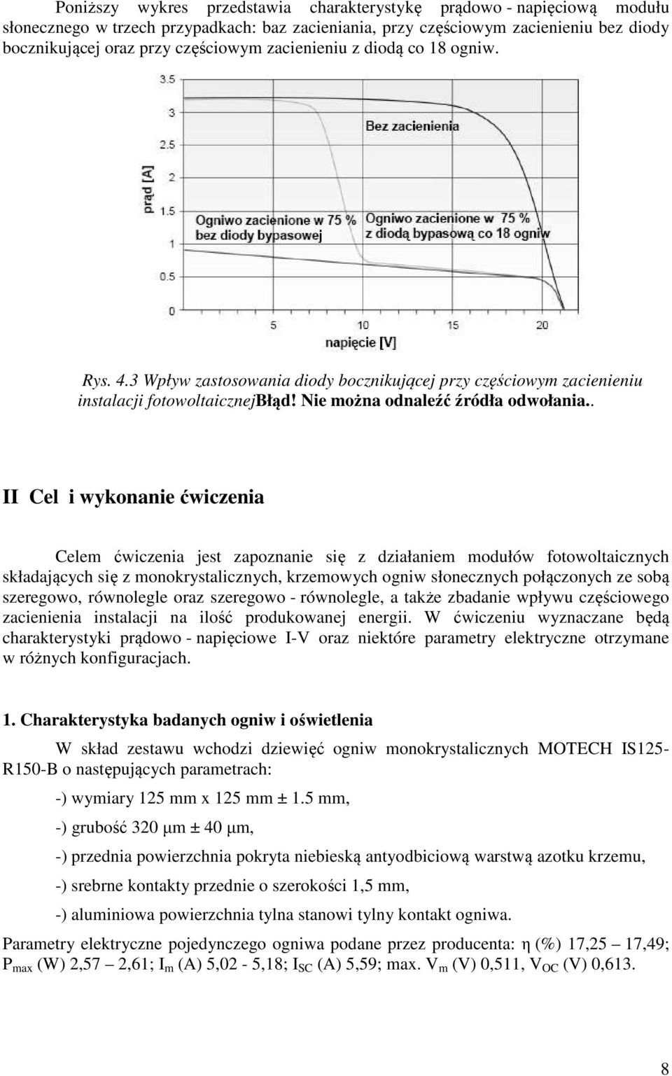 . II Cel i wykonanie ćwiczenia Celem ćwiczenia jest zapoznanie się z działaniem modułów fotowoltaicznych składających się z monokrystalicznych, krzemowych ogniw słonecznych połączonych ze sobą