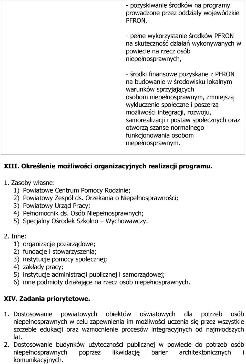 społecznych oraz otworzą szanse normalnego funkcjonowania osobom niepełnosprawnym. XIII. Określenie moŝliwości organizacyjnych realizacji programu. 1.