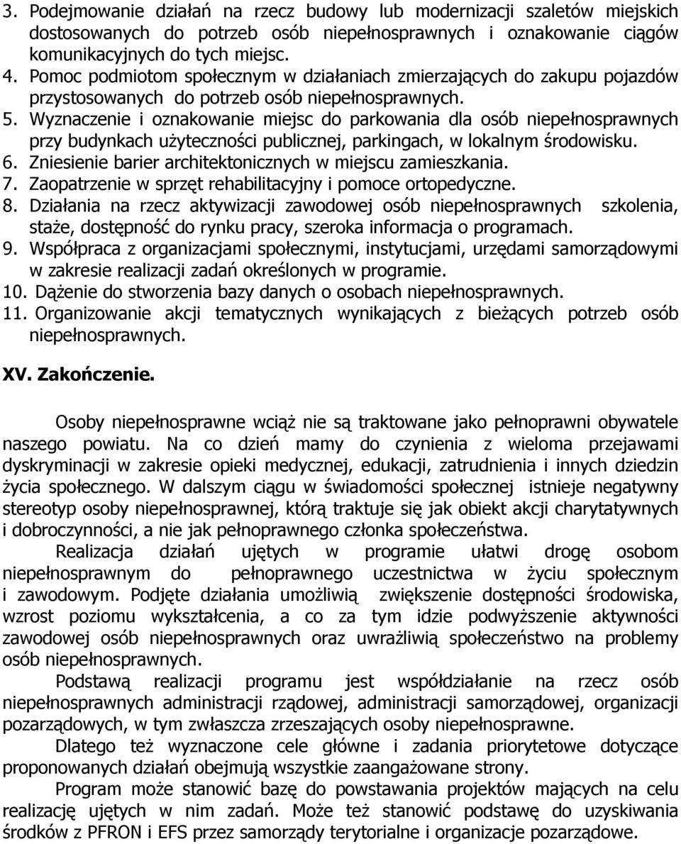 Wyznaczenie i oznakowanie miejsc do parkowania dla osób niepełnosprawnych przy budynkach uŝyteczności publicznej, parkingach, w lokalnym środowisku. 6.