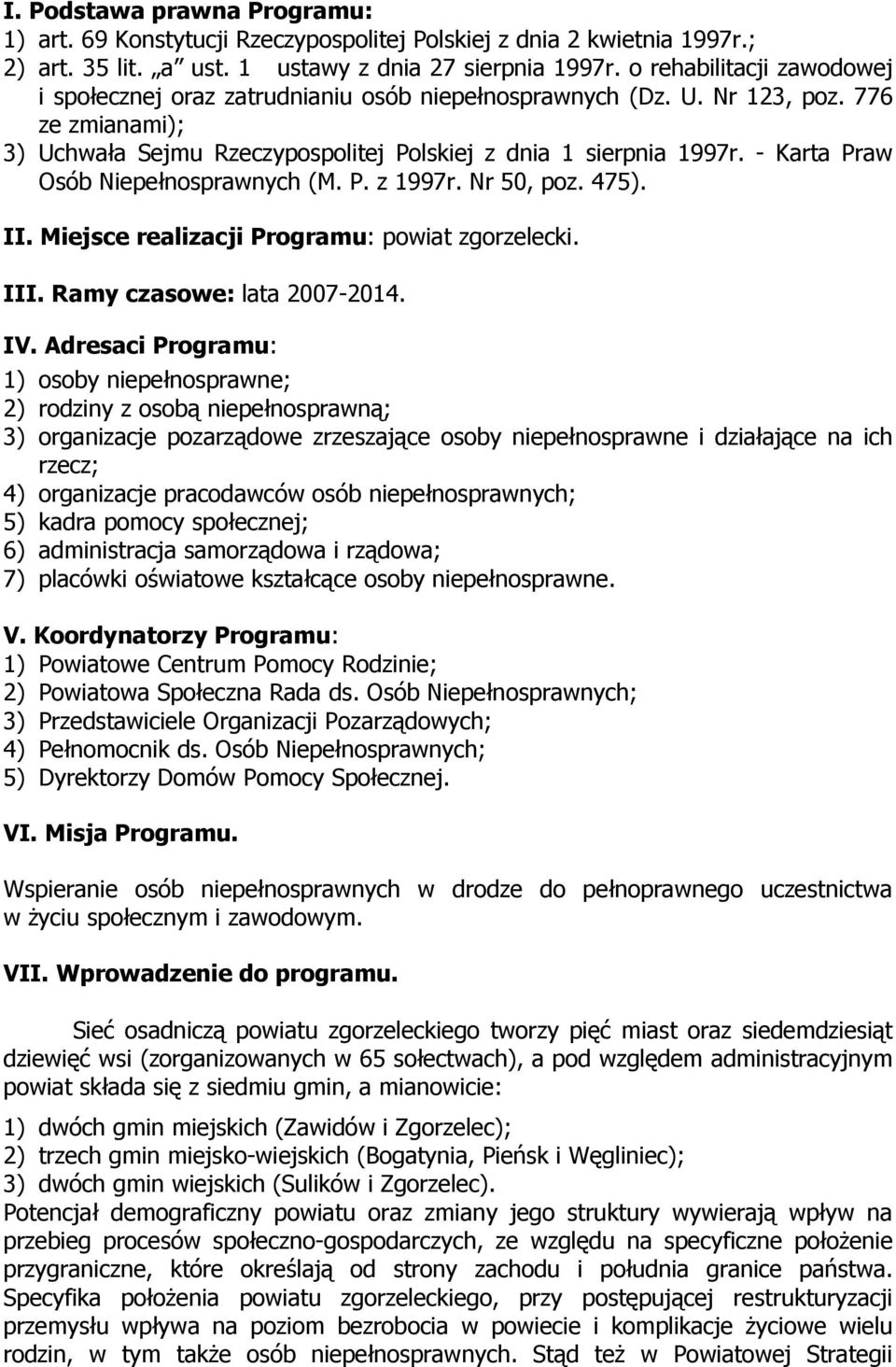 - Karta Praw Osób Niepełnosprawnych (M. P. z 1997r. Nr 50, poz. 475). II. Miejsce realizacji Programu: powiat zgorzelecki. III. Ramy czasowe: lata 2007-2014. IV.