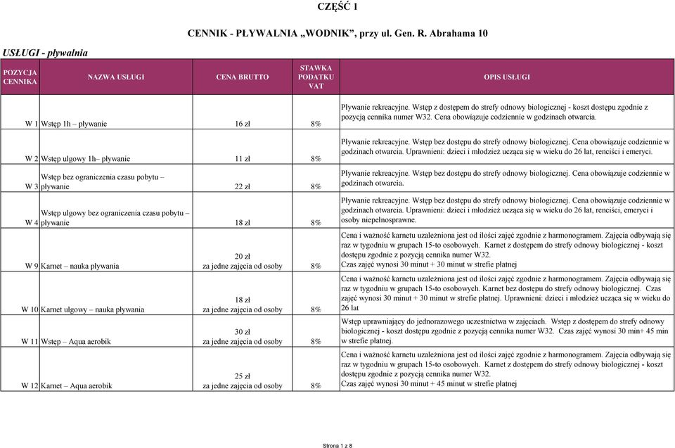 czasu pobytu pływanie 22 zł Wstęp ulgowy bez ograniczenia czasu pobytu pływanie 18 zł W 9 Karnet nauka pływania W 10 Karnet ulgowy nauka pływania W 11 Wstęp Aqua aerobik W 12 Karnet Aqua aerobik 20