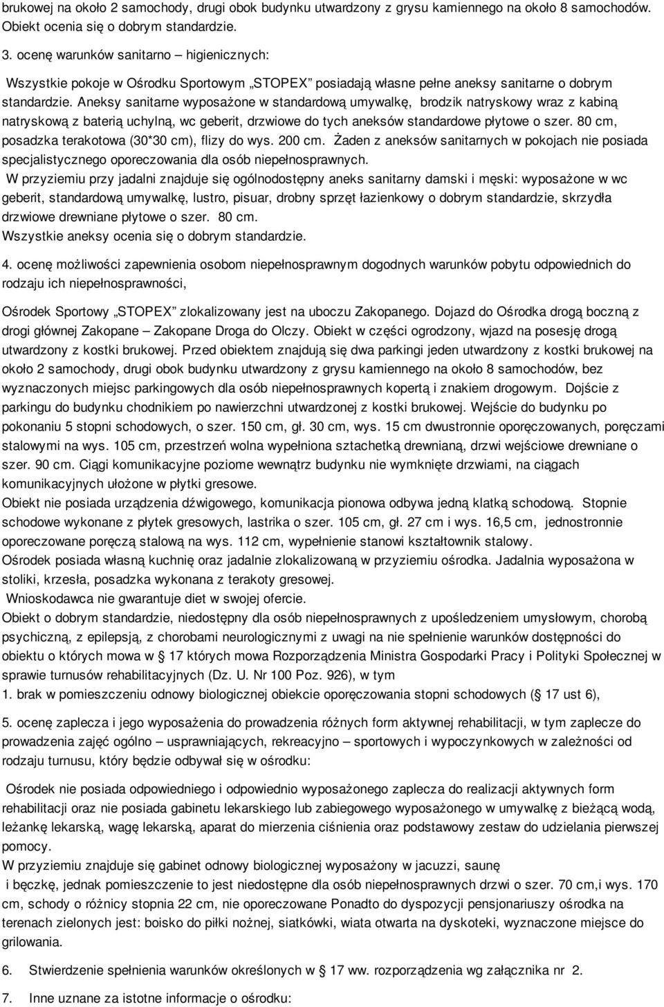 Aneksy sanitarne wyposażone w standardową umywalkę, brodzik natryskowy wraz z kabiną natryskową z baterią uchylną, wc geberit, drzwiowe do tych aneksów standardowe płytowe o szer.