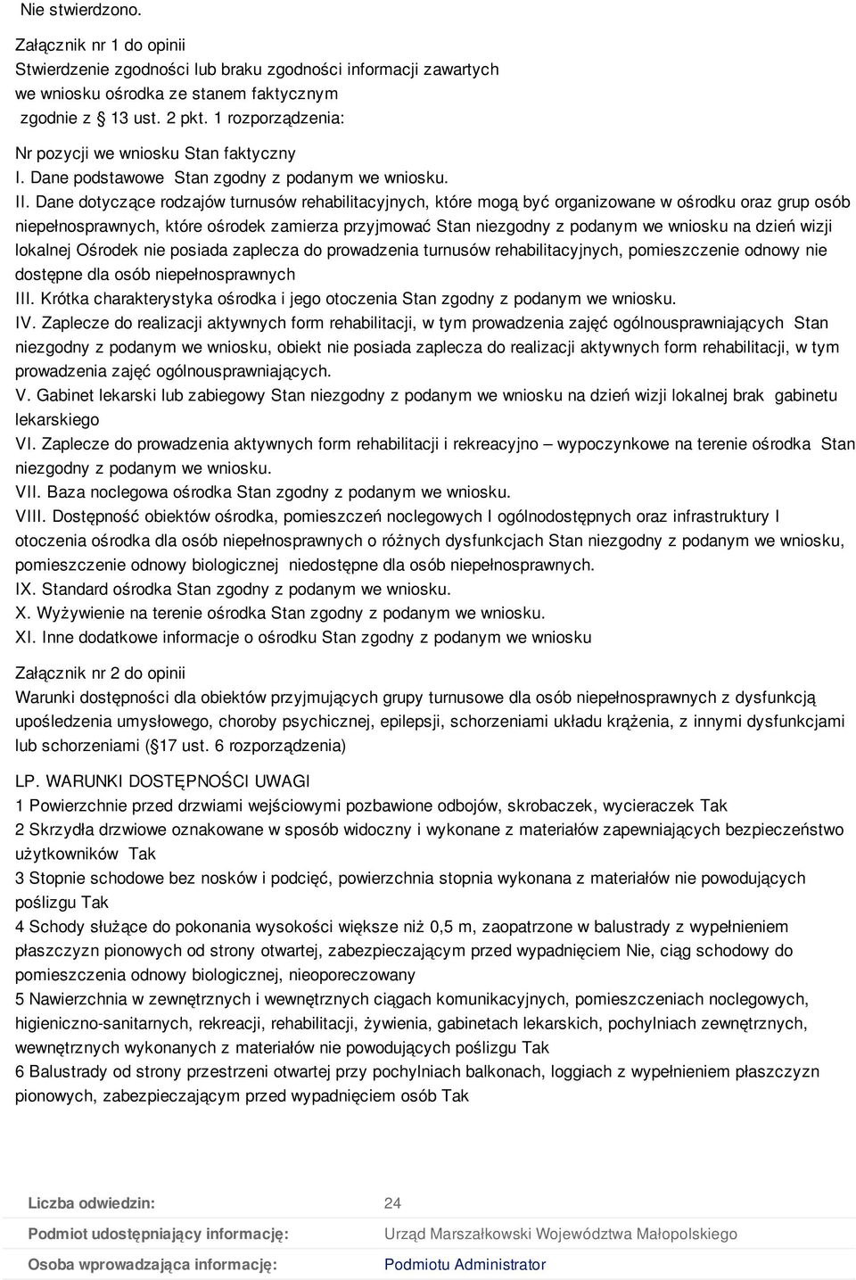 Dane dotyczące rodzajów turnusów rehabilitacyjnych, które mogą być organizowane w ośrodku oraz grup osób niepełnosprawnych, które ośrodek zamierza przyjmować Stan niezgodny z podanym we wniosku na