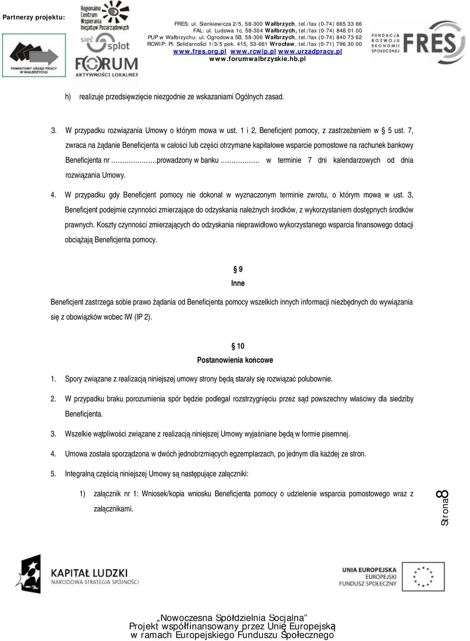 rozwiązania Umowy. 4. W przypadku gdy Beneficjent pomocy nie dokonał w wyznaczonym terminie zwrotu, o którym mowa w ust.