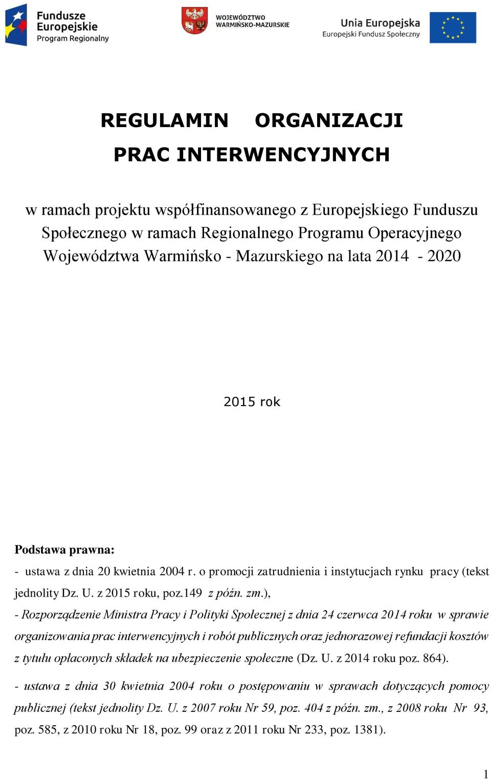 ), - Rozporządzenie Ministra Pracy i Polityki Społecznej z dnia 24 czerwca 2014 roku w sprawie organizowania prac interwencyjnych i robót publicznych oraz jednorazowej refundacji kosztów z tytułu