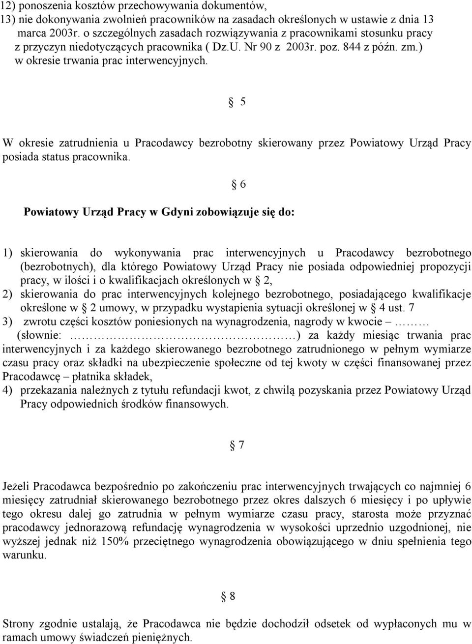 5 W okresie zatrudnienia u Pracodawcy bezrobotny skierowany przez Powiatowy Urząd Pracy posiada status pracownika.