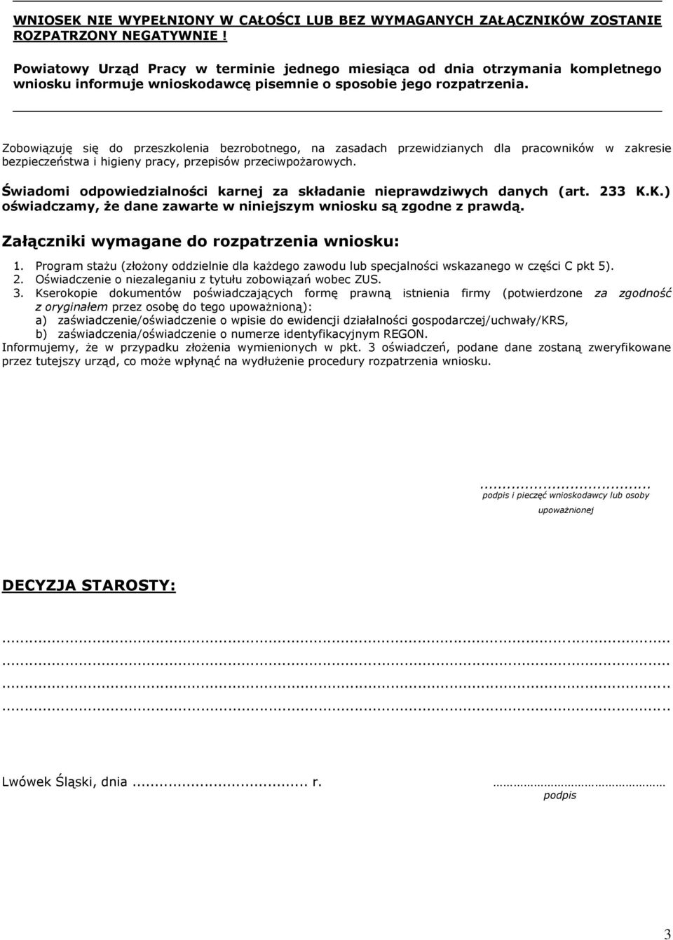 Zobowiązuję się do przeszkolenia bezrobotnego, na zasadach przewidzianych dla pracowników w zakresie bezpieczeństwa i higieny pracy, przepisów przeciwpożarowych.