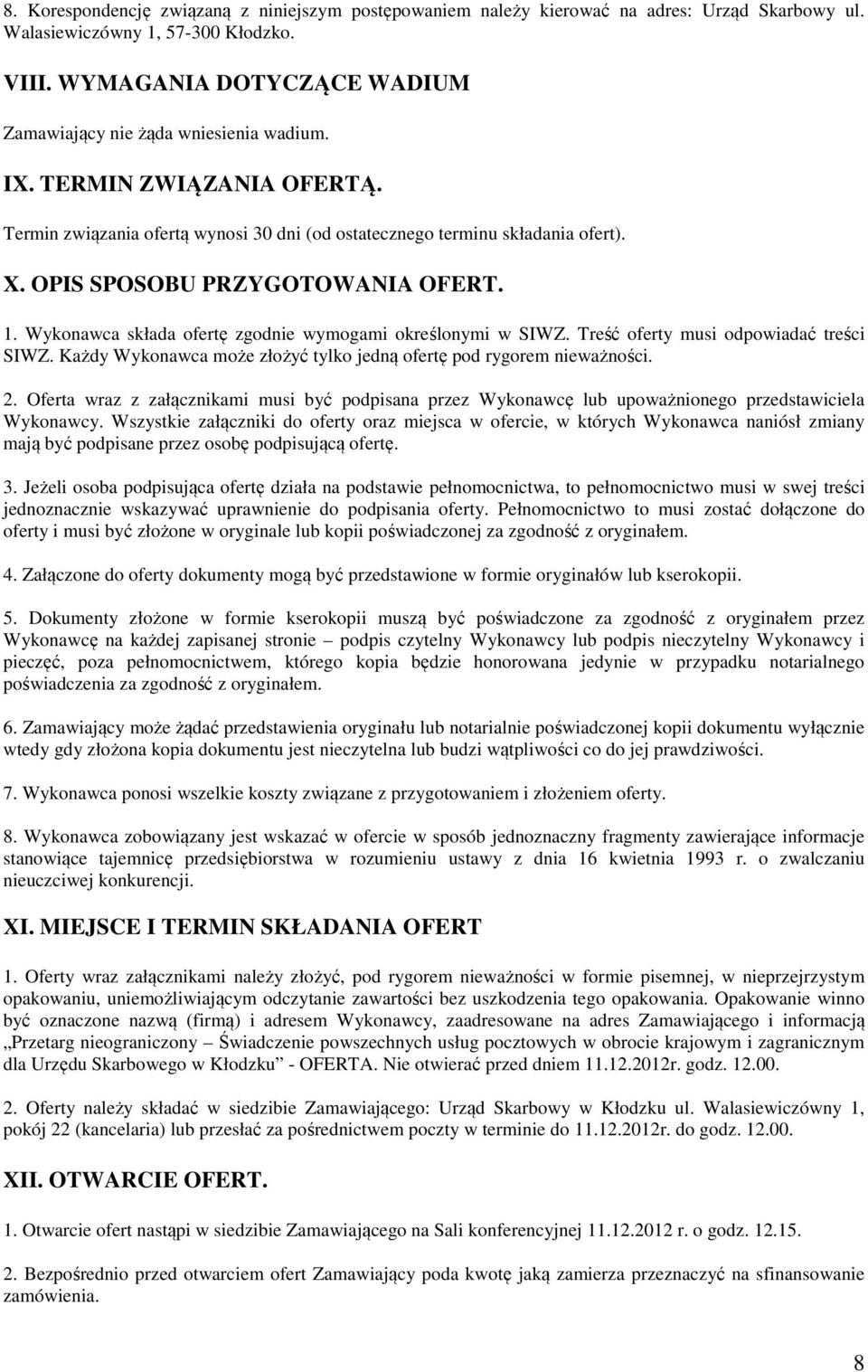 OPIS SPOSOBU PRZYGOTOWANIA OFERT. 1. Wykonawca składa ofertę zgodnie wymogami określonymi w SIWZ. Treść oferty musi odpowiadać treści SIWZ.