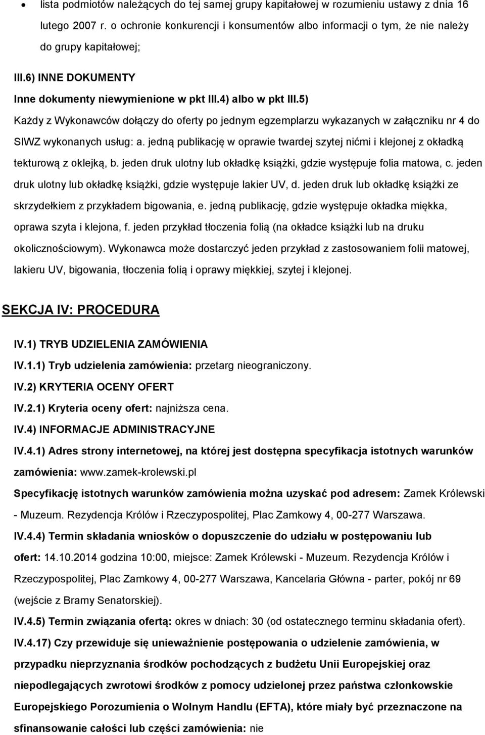 jedną publikację w prawie twardej szytej nićmi i klejnej z kładką tekturwą z klejką, b. jeden druk ultny lub kładkę książki, gdzie występuje flia matwa, c.