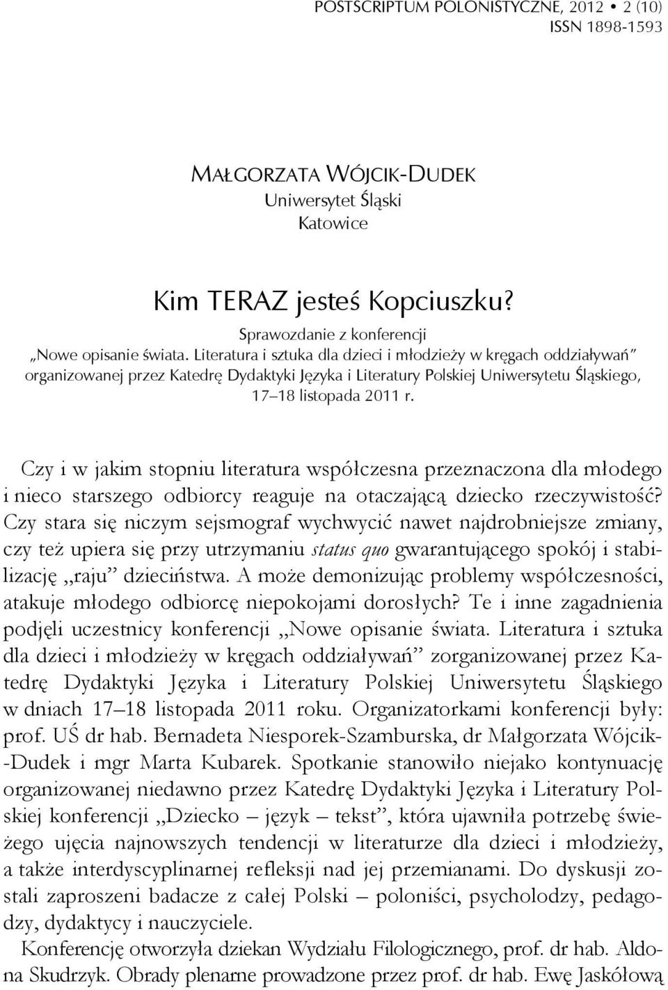 Czy i w jakim stopniu literatura współczesna przeznaczona dla młodego i nieco starszego odbiorcy reaguje na otaczającą dziecko rzeczywistość?