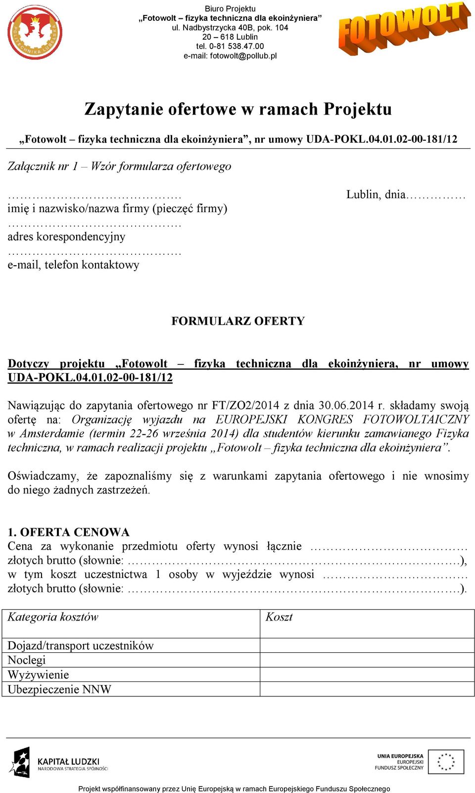 składamy swoją ofertę na: Organizację wyjazdu na EUROPEJSKI KONGRES FOTOWOLTAICZNY w Amsterdamie (termin 22-26 września 2014) dla studentów kierunku zamawianego Fizyka techniczna, w ramach realizacji