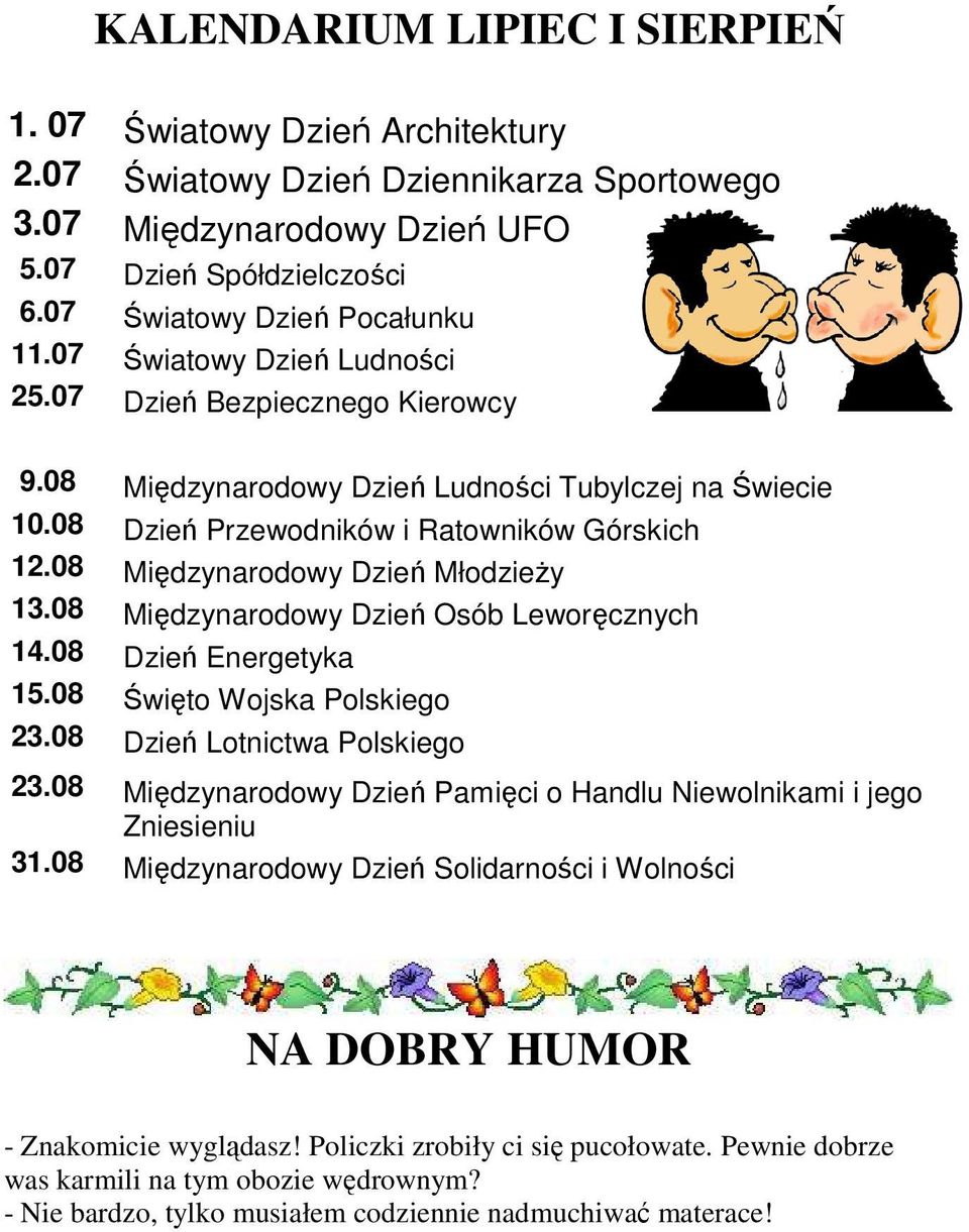 08 Międzynarodowy Dzień MłodzieŜy 13.08 Międzynarodowy Dzień Osób Leworęcznych 14.08 Dzień Energetyka 15.08 Święto Wojska Polskiego 23.08 Dzień Lotnictwa Polskiego 23.