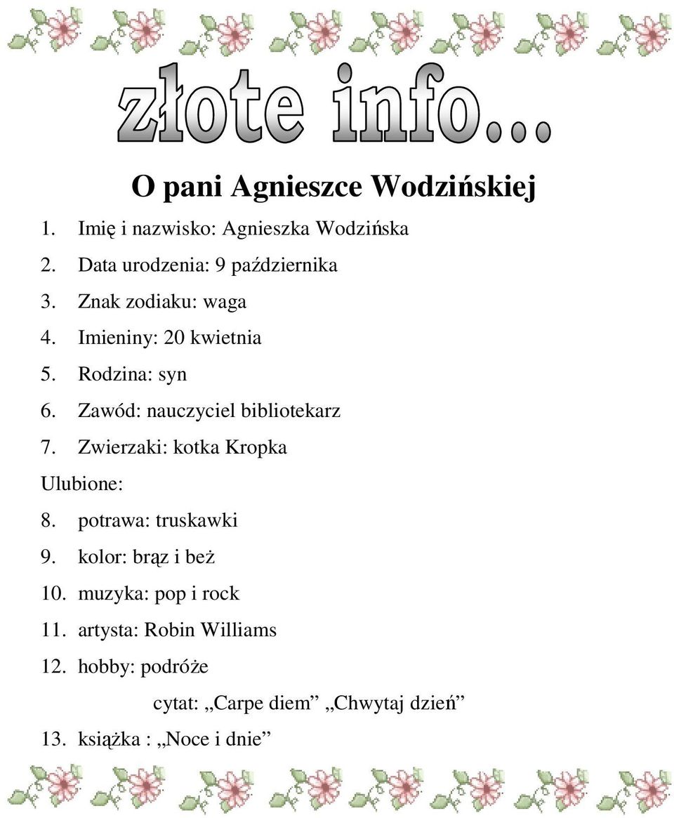 Zawód: nauczyciel bibliotekarz 7. Zwierzaki: kotka Kropka Ulubione: 8. potrawa: truskawki 9.