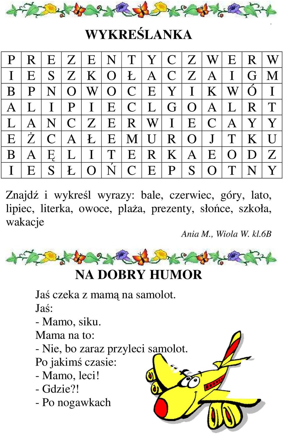 Y Y E ś C A Ł E M U R O J T K U B A Ę L I T E R K A E O D Z I E S Ł O Ń C E P S O T N Y Znajdź i wykreśl wyrazy: bale, czerwiec, góry,