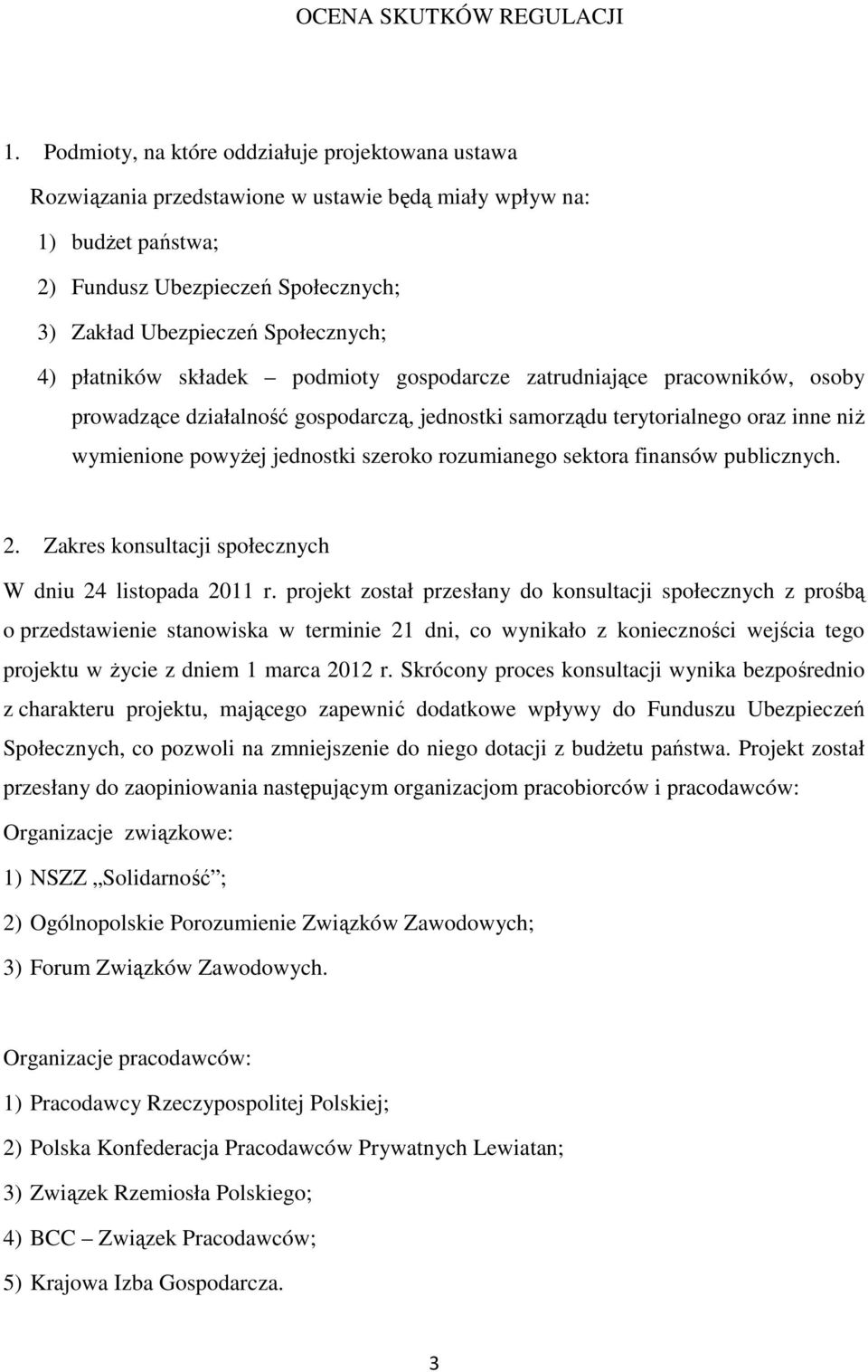 płatników składek podmioty gospodarcze zatrudniające pracowników, osoby prowadzące działalność gospodarczą, jednostki samorządu terytorialnego oraz inne niż wymienione powyżej jednostki szeroko