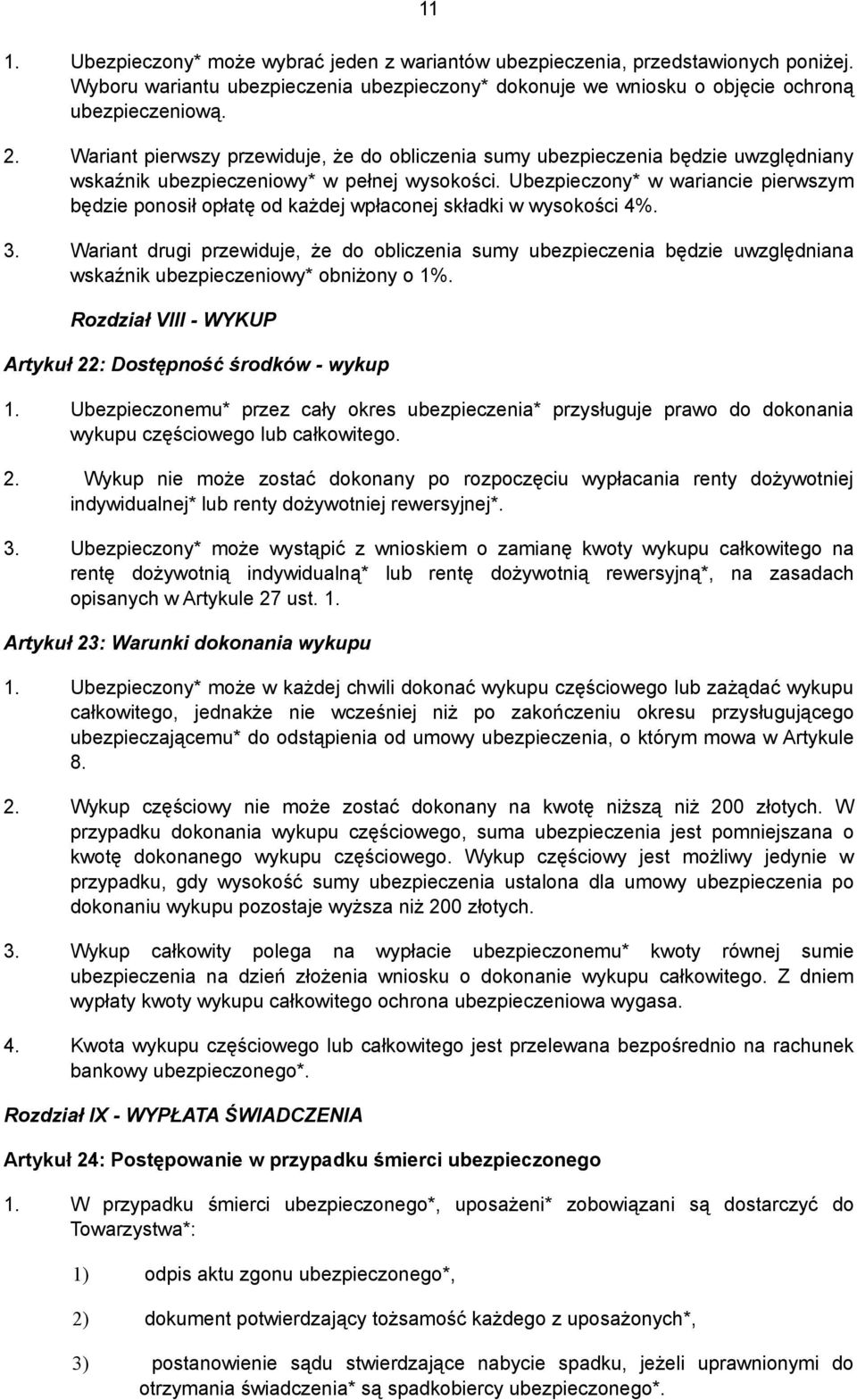 Ubezpieczony* w wariancie pierwszym będzie ponosił opłatę od każdej wpłaconej składki w wysokości 4%. 3.