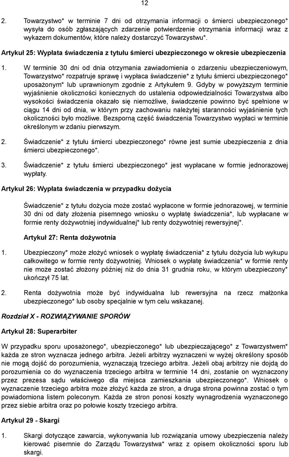 W terminie 30 dni od dnia otrzymania zawiadomienia o zdarzeniu ubezpieczeniowym, Towarzystwo* rozpatruje sprawę i wypłaca świadczenie* z tytułu śmierci ubezpieczonego* uposażonym* lub uprawnionym