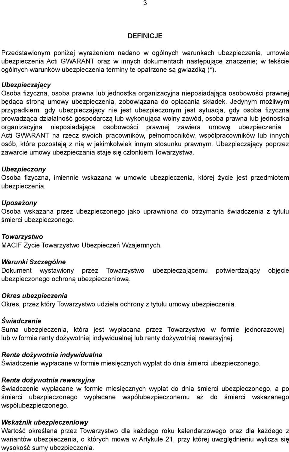 Ubezpieczający Osoba fizyczna, osoba prawna lub jednostka organizacyjna nieposiadająca osobowości prawnej będąca stroną umowy ubezpieczenia, zobowiązana do opłacania składek.