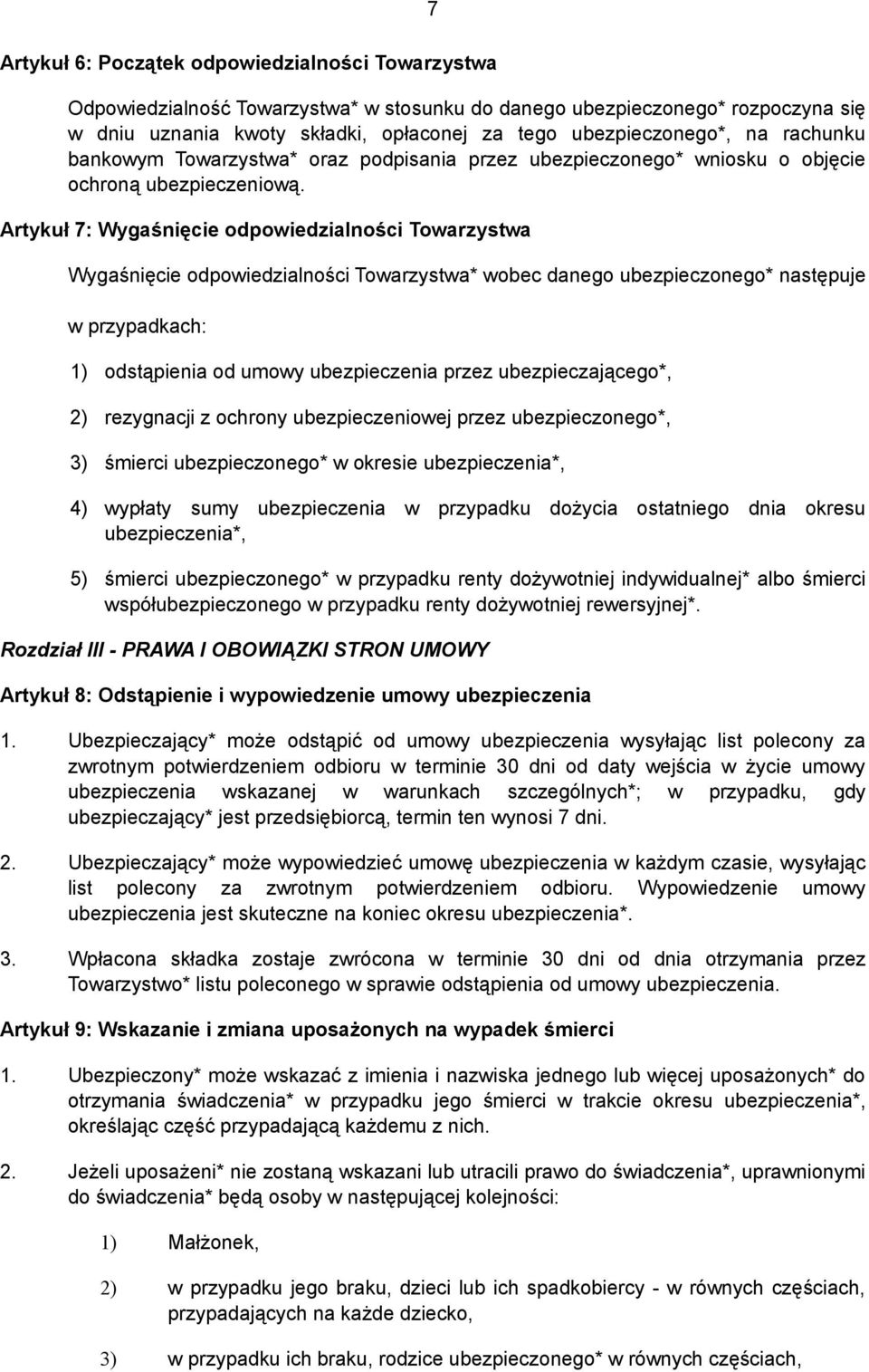 Artykuł 7: Wygaśnięcie odpowiedzialności Towarzystwa Wygaśnięcie odpowiedzialności Towarzystwa* wobec danego ubezpieczonego* następuje w przypadkach: 1) odstąpienia od umowy ubezpieczenia przez