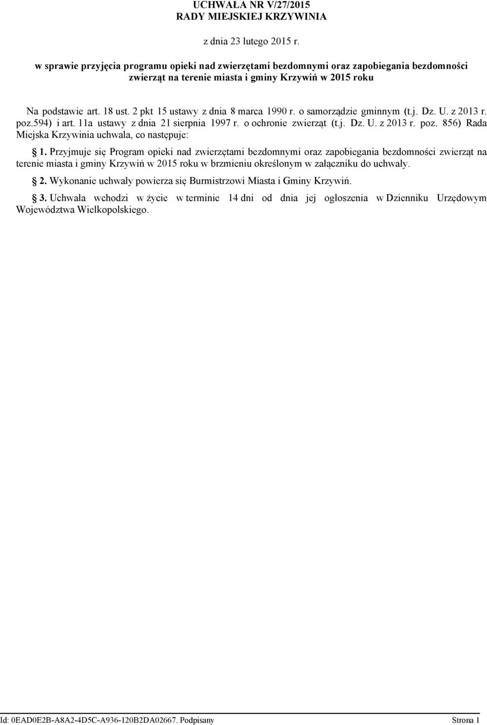 2 pkt 15 ustawy z dnia 8 marca 1990 r. o samorządzie gminnym (t.j. Dz. U. z 2013 r. poz.594) i art. 11a ustawy z dnia 21 sierpnia 1997 r. o ochronie zwierząt (t.j. Dz. U. z 2013 r. poz. 856) Rada Miejska Krzywinia uchwala, co następuje: 1.