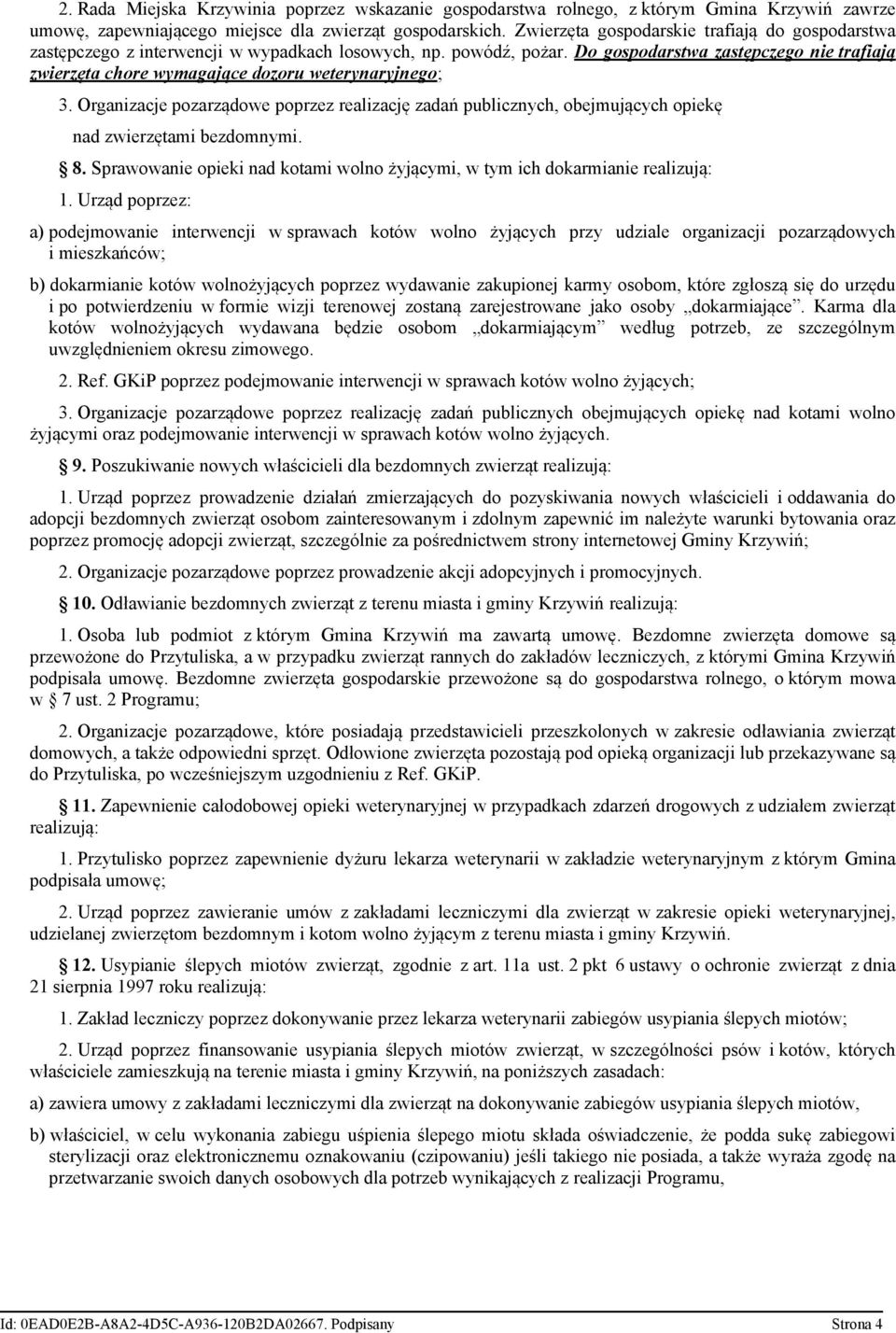 Do gospodarstwa zastępczego nie trafiają zwierzęta chore wymagające dozoru weterynaryjnego; 3.