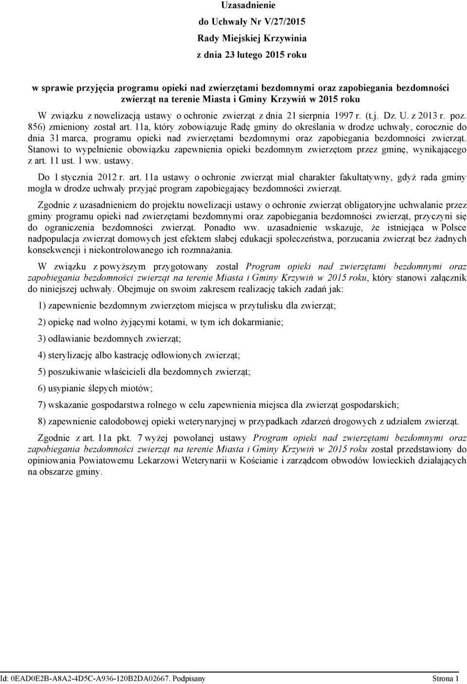 11a, który zobowiązuje Radę gminy do określania w drodze uchwały, corocznie do dnia 31 marca, programu opieki nad zwierzętami bezdomnymi oraz zapobiegania bezdomności zwierząt.