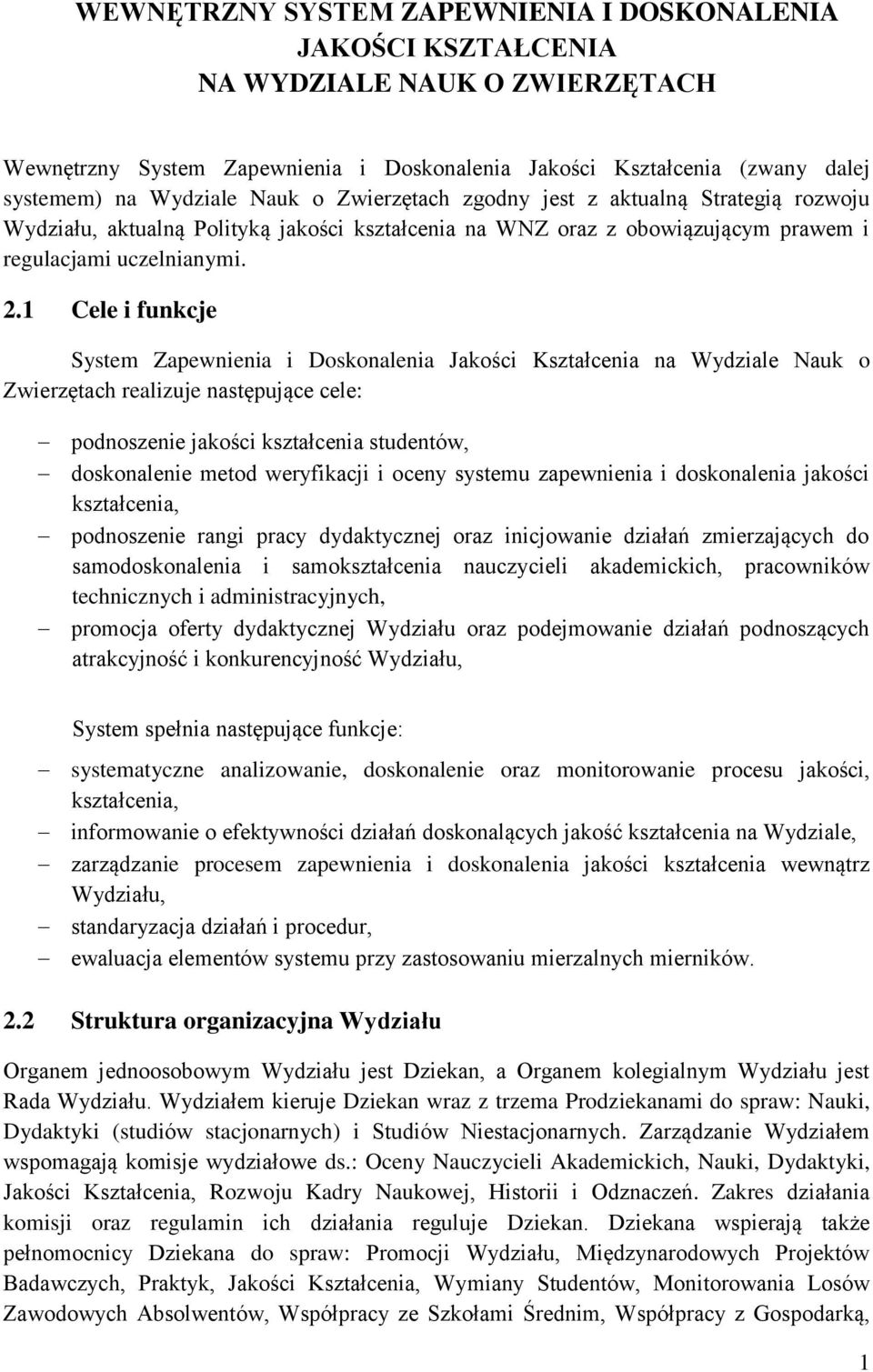 1 Cele i funkcje System Zapewnienia i Doskonalenia Jakości Kształcenia na Wydziale Nauk o Zwierzętach realizuje następujące cele: podnoszenie jakości kształcenia studentów, doskonalenie metod