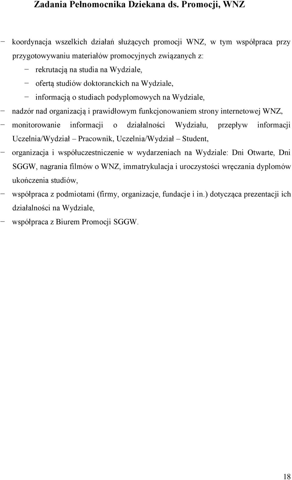 doktoranckich na Wydziale, informacją o studiach podyplomowych na Wydziale, nadzór nad organizacją i prawidłowym funkcjonowaniem strony internetowej WNZ, monitorowanie informacji o działalności