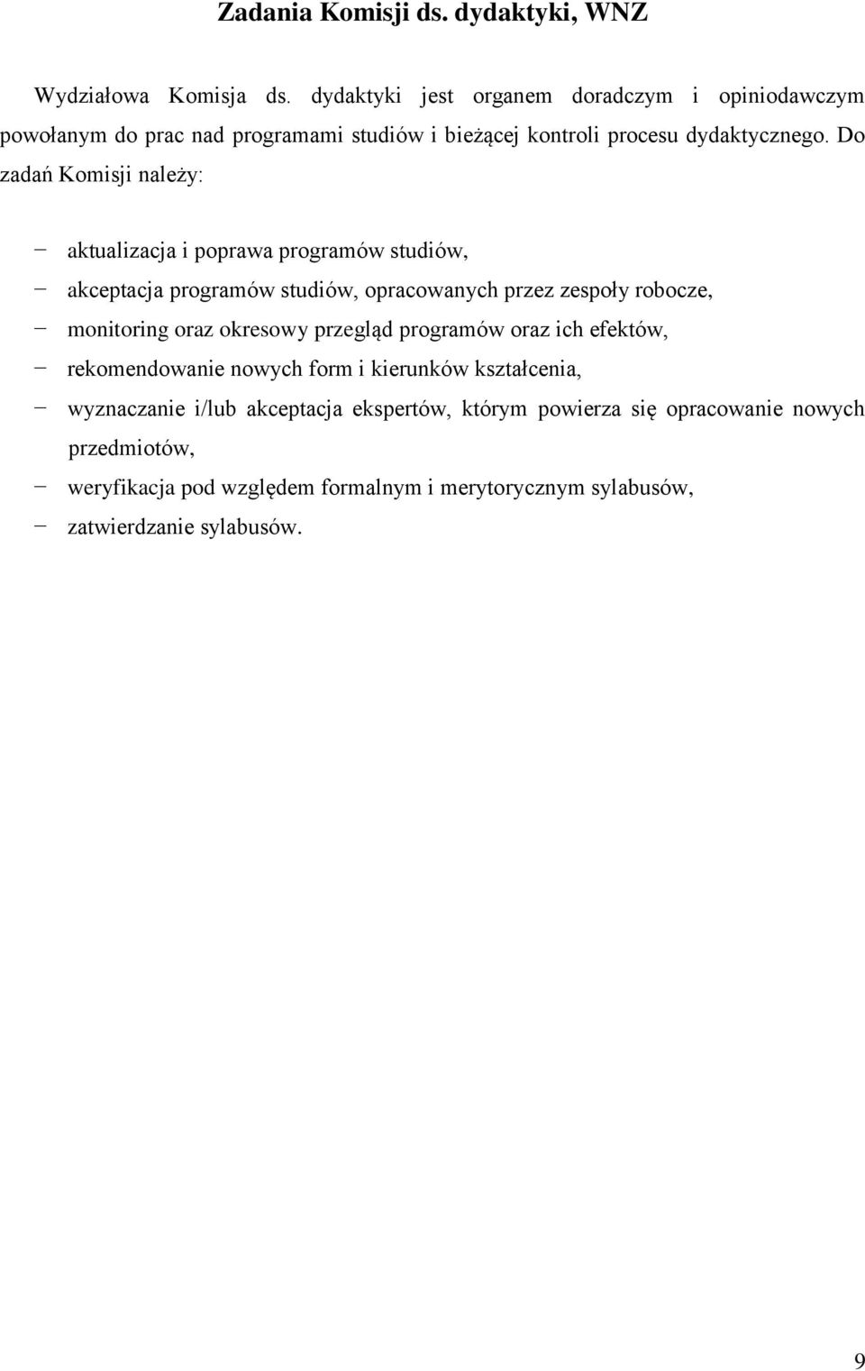 Do zadań Komisji należy: aktualizacja i poprawa programów studiów, akceptacja programów studiów, opracowanych przez zespoły robocze, monitoring oraz