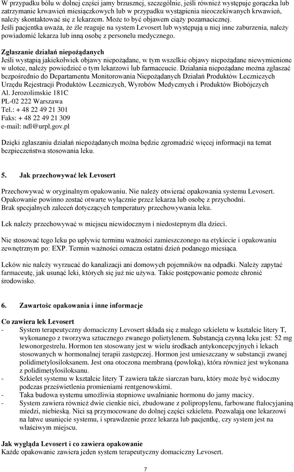 Jeśli pacjentka uważa, że źle reaguje na system Levosert lub występują u niej inne zaburzenia, należy powiadomić lekarza lub inną osobę z personelu medycznego.