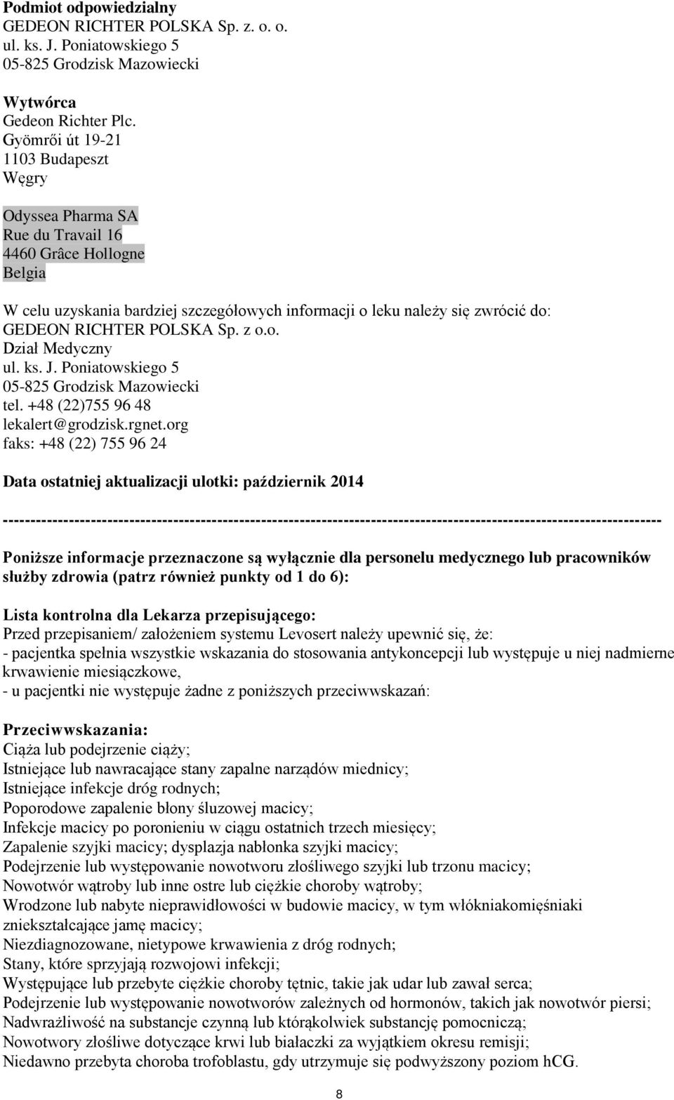 POLSKA Sp. z o.o. Dział Medyczny ul. ks. J. Poniatowskiego 5 05-825 Grodzisk Mazowiecki tel. +48 (22)755 96 48 lekalert@grodzisk.rgnet.