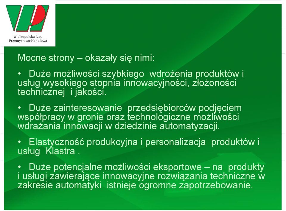 Duże zainteresowanie przedsiębiorców podjęciem współpracy w gronie oraz technologiczne możliwości wdrażania innowacji w dziedzinie