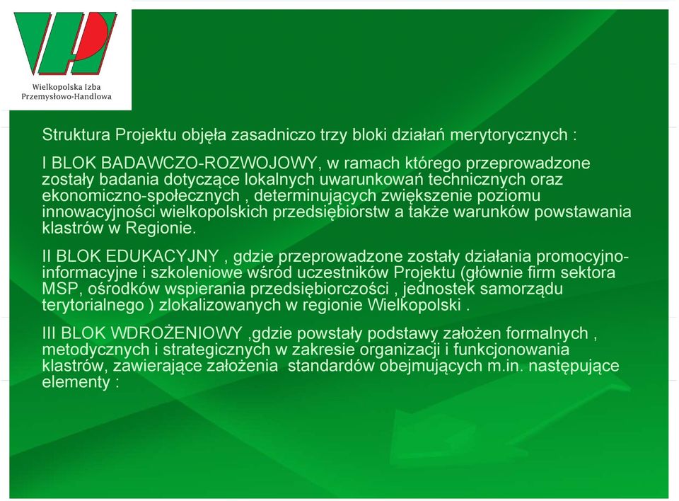 II BLOK EDUKACYJNY, gdzie przeprowadzone zostały działania promocyjnoinformacyjne i szkoleniowe wśród uczestników Projektu (głównie firm sektora MSP, ośrodków wspierania przedsiębiorczości, jednostek