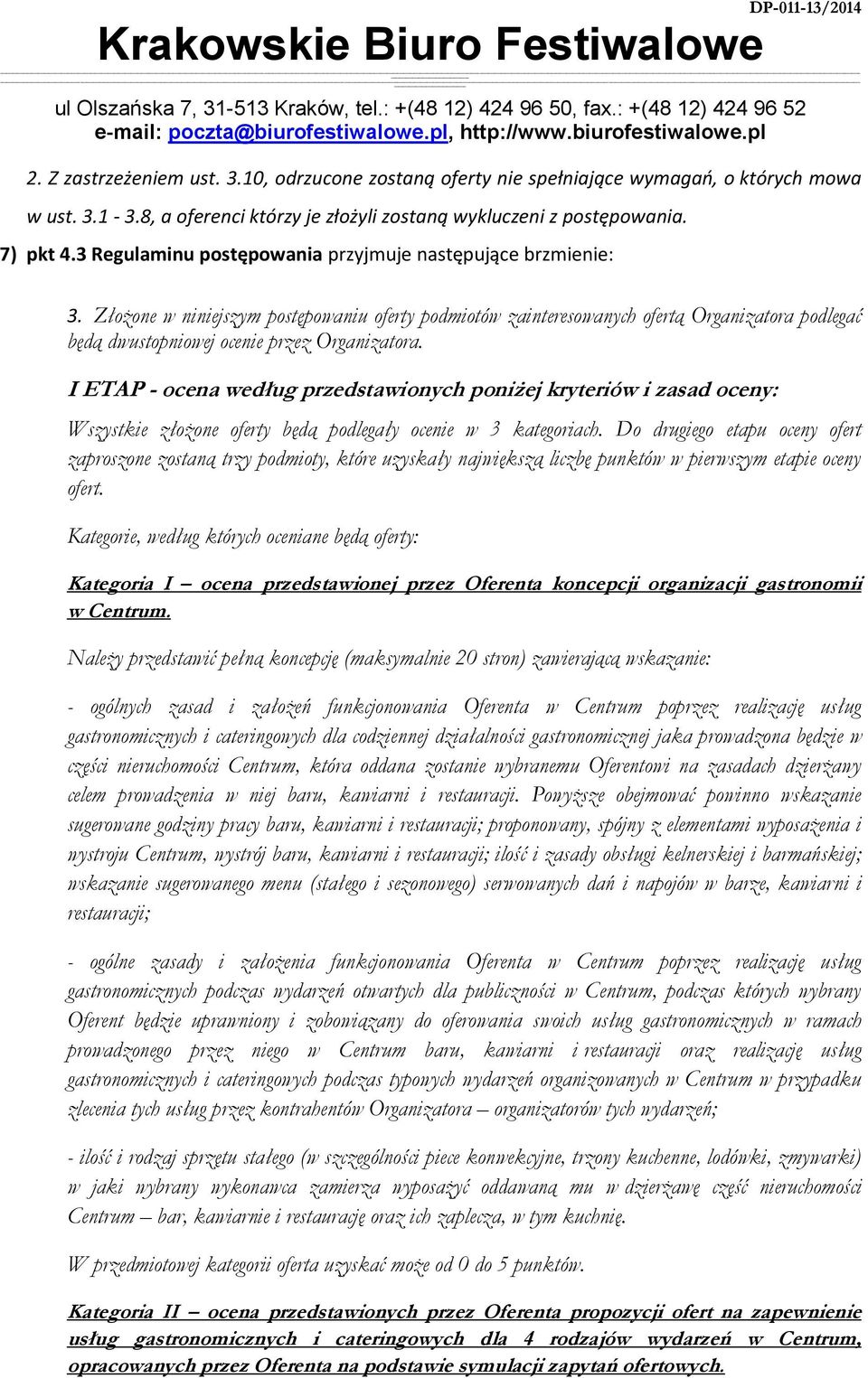 Złożone w niniejszym postępowaniu oferty podmiotów zainteresowanych ofertą Organizatora podlegać będą dwustopniowej ocenie przez Organizatora.