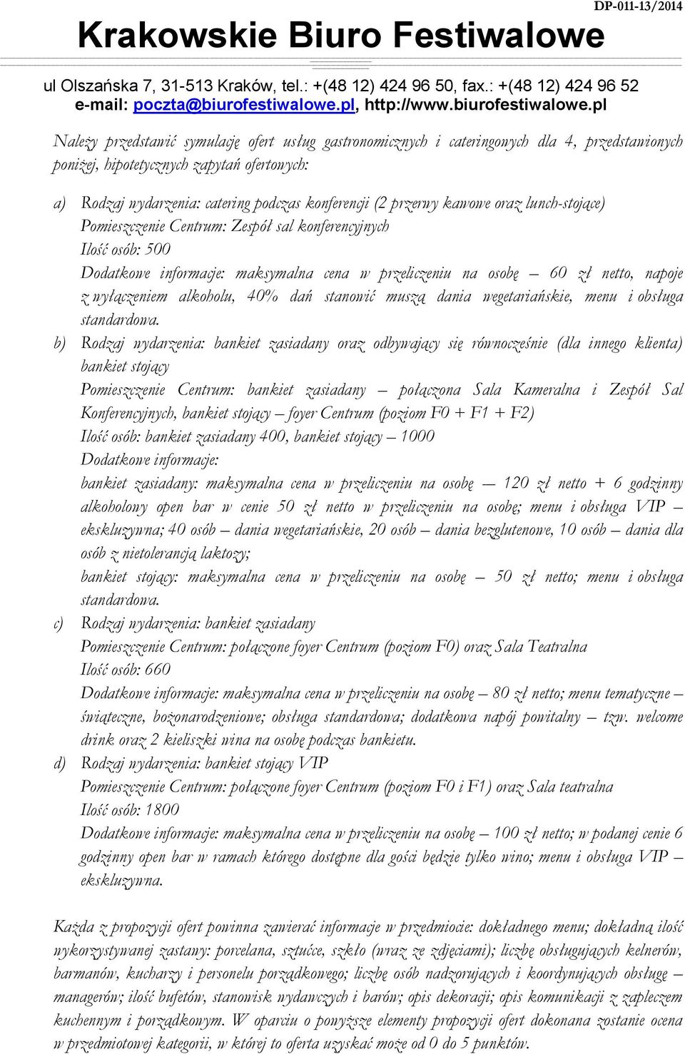 alkoholu, 40% dań stanowić muszą dania wegetariańskie, menu i obsługa standardowa.