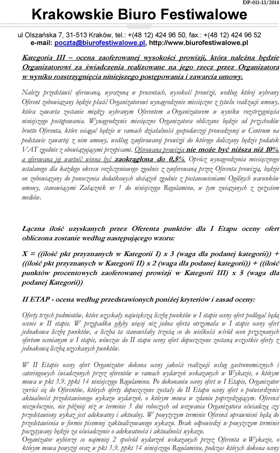 Należy przedstawić oferowaną, wyrażoną w procentach, wysokość prowizji, według której wybrany Oferent zobowiązany będzie płacić Organizatorowi wynagrodzenie miesięczne z tytułu realizacji umowy,