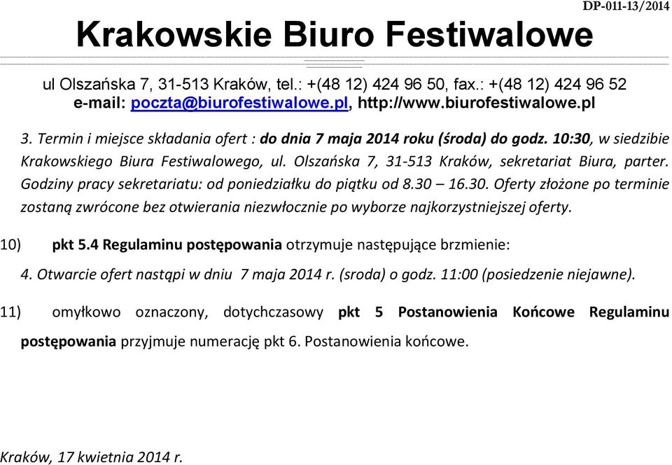 16.30. Oferty złożone po terminie zostaną zwrócone bez otwierania niezwłocznie po wyborze najkorzystniejszej oferty. 10) pkt 5.