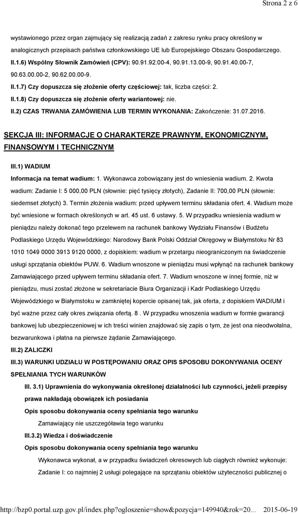 II.2) CZAS TRWANIA ZAMÓWIENIA LUB TERMIN WYKONANIA: Zakończenie: 31.07.2016. SEKCJA III: INFORMACJE O CHARAKTERZE PRAWNYM, EKONOMICZNYM, FINANSOWYM I TECHNICZNYM III.