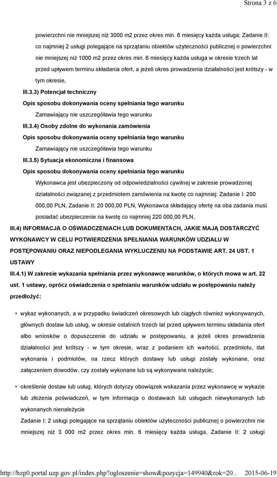 6 miesięcy każda usługa w okresie trzech lat przed upływem terminu składania ofert, a jeżeli okres prowadzenia działalności jest krótszy - w tym okresie, III.3.