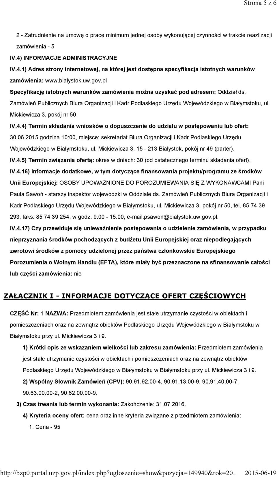 pl Specyfikację istotnych warunków zamówienia można uzyskać pod adresem: Oddział ds. Zamówień Publicznych Biura Organizacji i Kadr Podlaskiego Urzędu Wojewódzkiego w Białymstoku, ul.