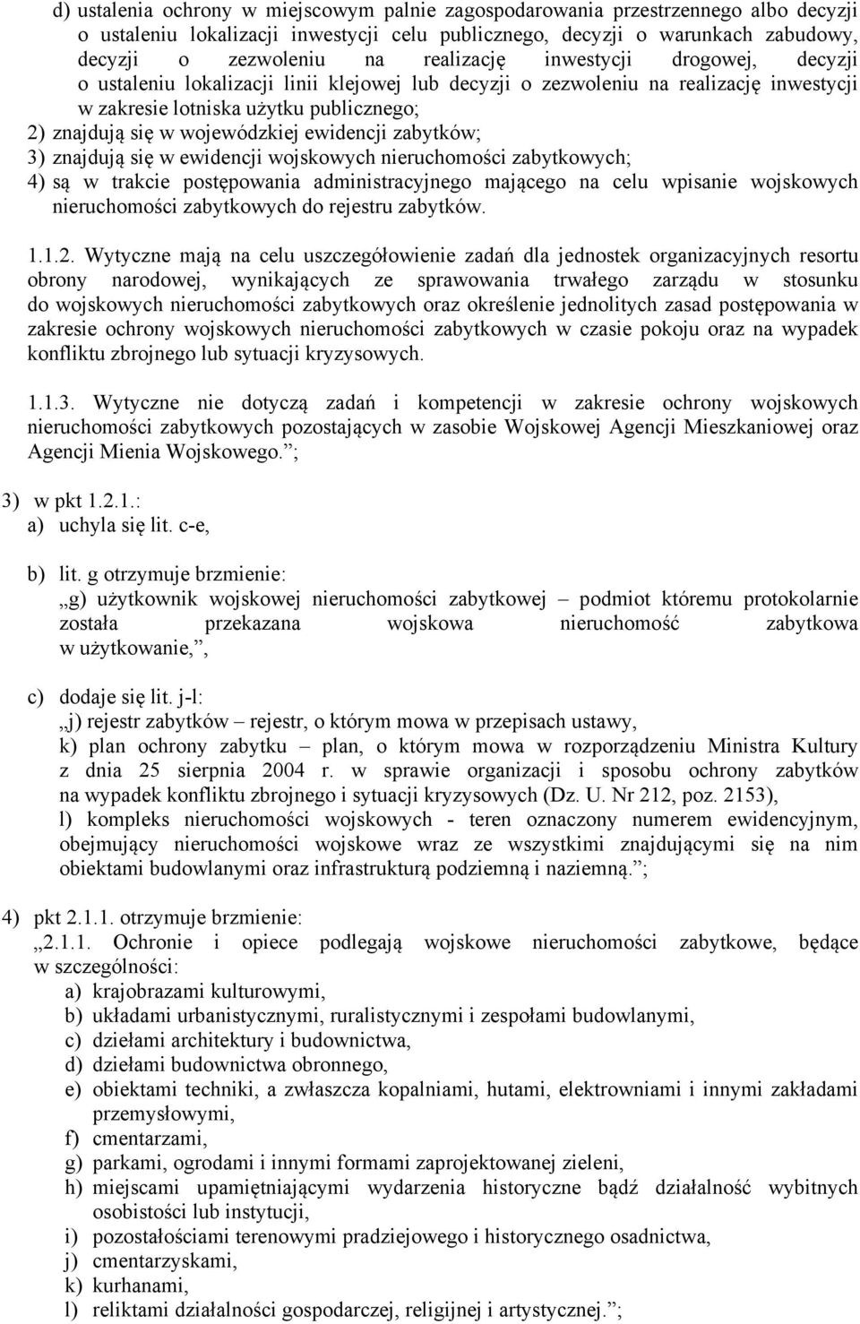 ewidencji zabytków; 3) znajdują się w ewidencji wojskowych nieruchomości zabytkowych; 4) są w trakcie postępowania administracyjnego mającego na celu wpisanie wojskowych nieruchomości zabytkowych do