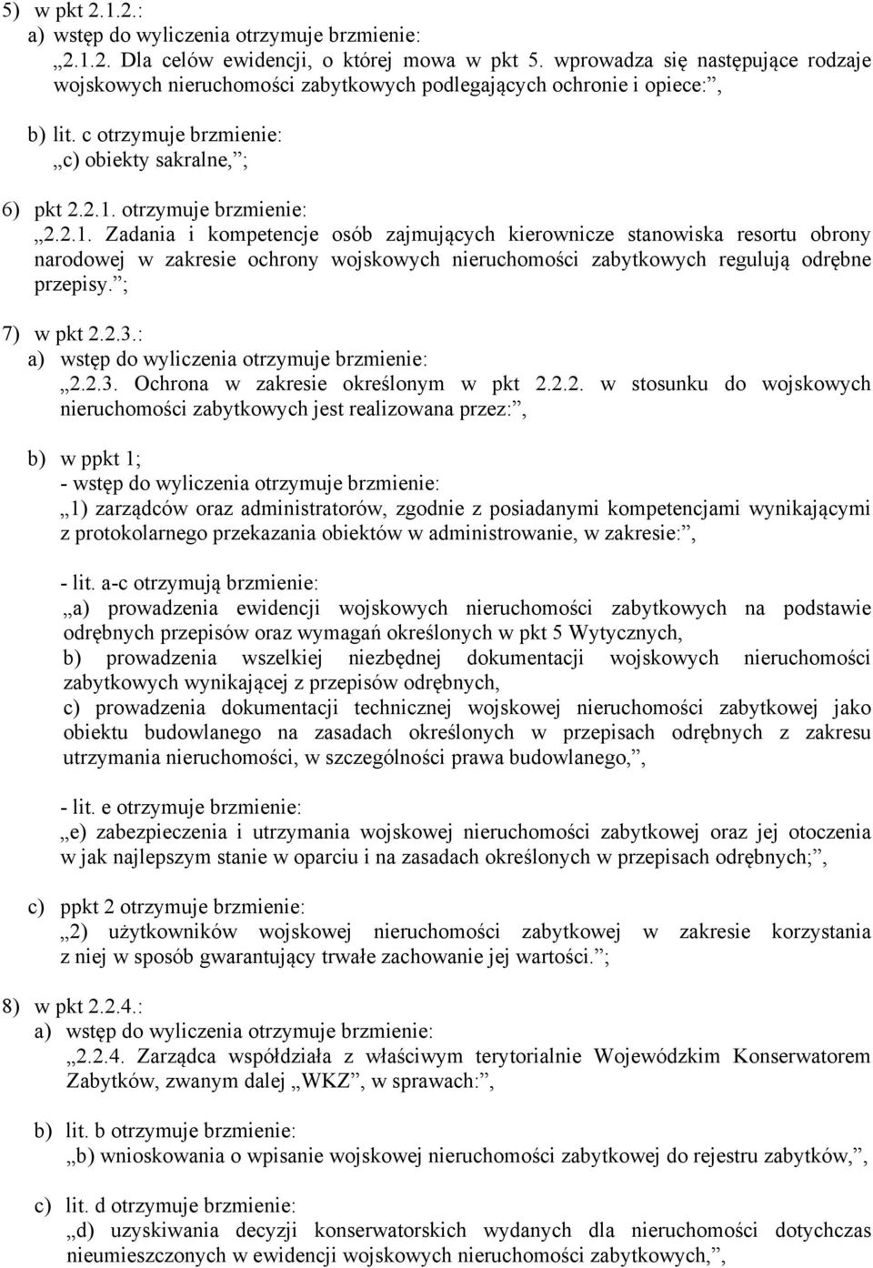 otrzymuje brzmienie: 2.2.1. Zadania i kompetencje osób zajmujących kierownicze stanowiska resortu obrony narodowej w zakresie ochrony wojskowych nieruchomości zabytkowych regulują odrębne przepisy.